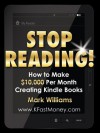 STOP READING! How to Make $10,000 Per Month Creating Kindle Books - Mark Williams