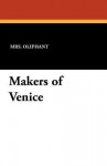 Makers of Venice - Margaret Oliphant