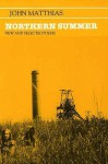 Northern Summer: New and Selected Poems, 1963-83 - John Matthias