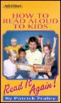 Read It Again!: How to Read Aloud to Kids - Patrick Fraley