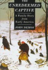 The Unredeemed Captive: A Family Story from Early America - John Demos