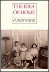 The Idea of Home - Curtis White