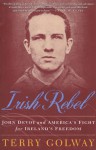 Irish Rebel: John Devoy and America's Fight for Ireland's Freedom - Terry Golway