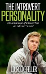 The Introvert Personality: The advantage of introverts in an extrovert world (Introvert Personality Series) - J.D. Rockefeller