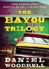The Bayou Trilogy: Under the Bright Lights, Muscle for the Wing, and the Ones You Do - Daniel Woodrell, Bronson Pinchot