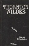 The Cabala; Heaven's My Destination; Our Town - Thornton Wilder