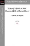 Keeping Together in Time: Dance and Drill in Human History - William Hardy McNeill