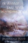 A Winter Tale: With Marshmallows - Stephanie Beck