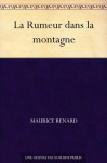 La Rumeur dans la montagne (French Edition) - Maurice Renard