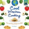 Cool Mexican Cooking: Fun and Tasty Recipes for Kids - Lisa Wagner