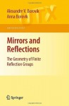 Mirrors and Reflections: The Geometry of Finite Reflection Groups (Universitext) - Alexandre V. Borovik, Anna Borovik