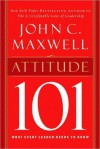 Attitude 101: What Every Leader Needs to Know (Maxwell 101) - John C. Maxwell