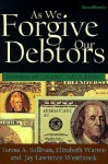 As We Forgive Our Debtors: Bankruptcy And Consumer Credit In America - Teresa A. Sullivan, Elizabeth Warren, Jay Lawrence Westbrook