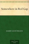 Somewhere in Red Gap - Harry Leon Wilson, Henry Raleigh, John R. (John Rea) Neill, Frederic Rodrigo Gruger