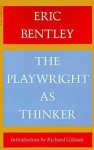 The Playwright as Thinker: A Study of Drama in Modern Times - Eric Bentley