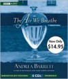 The Air We Breathe: Unabridged Value-Priced Edition - Andrea Barrett, Jeff Woodman