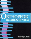 Orthopaedic Boards Review: Specialty Board Review Series - Timothy S. Loth