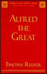 Alfred the Great: Papers from the Eleventh-Centenary Conferences - Timothy Reuter