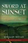 Sword at Sunset (Rediscovered Classics) - Rosemary Sutcliff, Jack Whyte