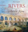 Rivers and the Power of Ancient Rome (Studies in the History of Greece and Rome) - Brian Campbell