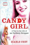 Candy Girl: A Year in the Life of an Unlikely Stripper - Diablo Cody