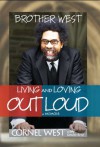 Brother West: Living and Loving Out Loud, A Memoir - Cornel West