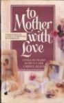 To Mother with Love - Linda Howard, Robyn Carr, Cheryl Reavis
