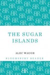 The Sugar Islands: A Collection of Pieces Written About the West Indies Between 1928 and 1953 - Alec Waugh