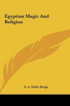 Egyptian Magic and Religion - E.A. Wallis Budge