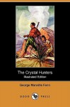 The Crystal Hunters - George Manville Fenn, Fredric W. Burton