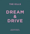 The Kills: Dream & Drive: Photographs by Kenneth Cappello - Kenneth Cappello, Alison Mosshart, Jamie Hince