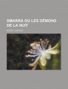 Smarra Ou Les Demons de La Nuit - Charles Nodier