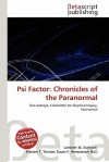 Psi Factor: Chronicles of the Paranormal - Lambert M. Surhone, Mariam T. Tennoe, Susan F. Henssonow