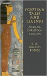 Egyptian Tales and Legends: Ancient, Christian, Muslim - E.A. Wallis Budge