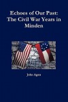 Echoes of Our Past: The Civil War Years in Minden - John Agan