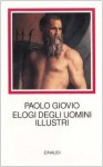 Elogi degli uomini illustri - Paolo Giovio, Franco Minonzio, Michele Mari