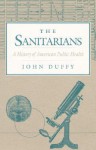 The Sanitarians: A HISTORY OF AMERICAN PUBLIC HEALTH - John Duffy