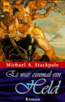 Es War Einmal Ein Held - Michael A. Stackpole