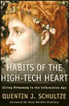 Habits of the High-Tech Heart: Living Virtously in the Information Age - Quentin J. Schultze