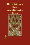 That Affair Next Door - Anna Katharine Green