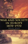 War and Society in Europe 1870-1970 - Brian Bond