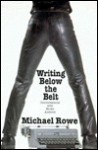 Writing Below the Belt: Conversations with Erotic Authors - Michael Rowe