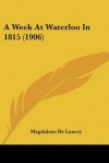 A Week At Waterloo In 1815 - Magdalene de Lancey