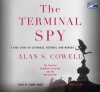 The Terminal Spy: A True Story of Espionage, Betrayal and Murder - Alan S. Cowell, Simon Vance