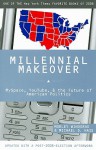 Millennial Makeover: MySpace, YouTube, and the Future of American Politics - Morley Winograd