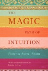 The Magic Path of Intuition - Florence Scovel Shinn, Louise L. Hay