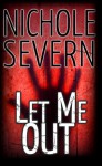 Let Me Out - Nichole Severn