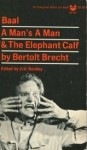 Baal, A Man's A Man, and the Elephant Calf: Early Plays - Bertolt Brecht, Eric Bentley