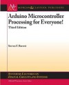 Arduino Microcontroller Processing for Everyone!: Third Edition (Synthesis Lectures on Digital Circuits and Systems) - Steven F Barrett