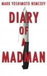 Diary of a Madman - Mark Yoshimoto Nemcoff